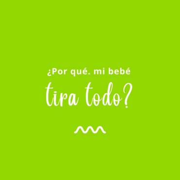 ¿Por qué mi bebé tira todo?